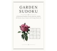 Garden Sudoku: A Botanical Sudoku Puzzle Book for Adults: 100 Puzzles, Easy to Expert, with Vintage Flower Art