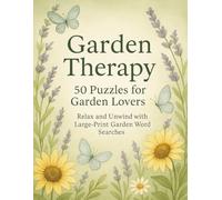 Garden Therapy Word Search: 50 Large-Print Puzzles for Garden Lovers: Relaxing Nature-Themed Brain Games for Adults & Seniors