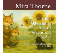 Garden Thoughts From Grandma Sadie: Gentle Lessons from a Fox with Dirt on Her Paws