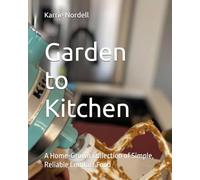 Garden to Kitchen: A Home-Grown Collection of Simple, Reliable Comfort Food