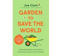 Garden to Save the World: A Feel-Good Guide to Growing for Yourself, Your