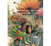 Garden Tools Coloring Book: Dig, Plant, and Grow!