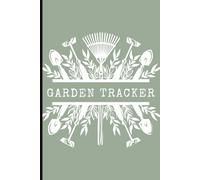 Garden Tracker: Track Your Planting, Growth & Harvest | Garden Journal & Planner Notebook for Seed Tracking, Plant Care Logs & Notes (6x9, 120 Pages): Track Your Planting, Growth & Harvest