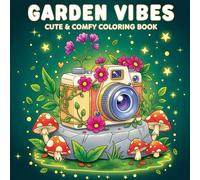 Garden Vibes Coloring Book: Cute & Comfy Design, Plants, Flowers, and Cute Animals for Adults and Teens