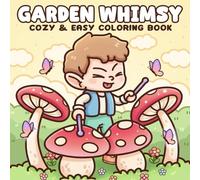 Garden Whimsy: Cute & Cozy Coloring Book Featuring Adolrable Creatures Relaxing in Serene Flower Filled Gardens for Relaxing