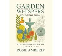 Garden Whispers: An Adult Coloring Book of Beautiful Gardens, Peaceful Flowers, and Nature-Inspired Designs