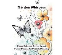 Garden Whispers: Stress Relieving and Flower Designs for Peaceful Coloring