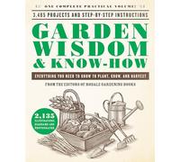 Garden Wisdom & Know-How: Everything You Need to Know to Plant, Grow, and Harvest