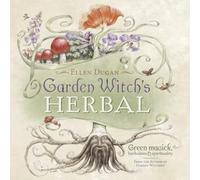 Garden Witch's Herbal: Green Magick, Herbalism & Spirituality
