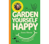 Garden Yourself Happy: A Quirky, Practical Guide to Keeping You and Your Garden Thriving