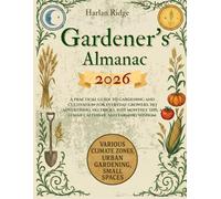 GARDENER’S ALMANAC 2026: A practical guide to gardening and cultivation for everyday growers. No advertising, no tricks, just monthly tips, a lunar calendar, and farming wisdom.