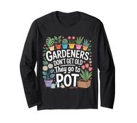 Gardeners Don't Get Old They Go To Pot Scherzi sulle Piante Maglia a Manica
