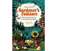 Gardeners Folklore: The Ancient Secrets for Gardening Magic.