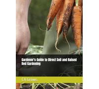 Gardener's Guide to Direct Soil and Raised Bed Gardening: Guide for Beginners and Experts for Gardening With Direct Soil and Raised Beds | 8.5X11 | ... Strategies for Their Next Gardening Adventure