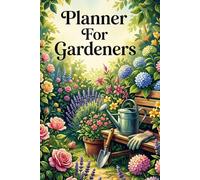 Gardener's Log Book and Planner: A Garden Journal with Plot Grids, Sowing Charts, Pest Directories,for Vegetable and Flower Gardening
