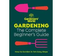 Gardeners’ World: Gardening: The Complete Beginner’s Guide (Copertina rigida)