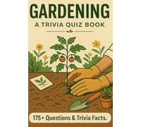 GARDENING - An Interactive Trivia Quiz Book. How much do you truly know?: 190+ Quiz Questions & Fun Facts About Gardening.