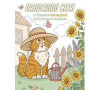 Gardening Cats: A Whimsical Coloring Book for Cat Lovers & Gardeners - Relaxing Scenes of Feline Friends Planting, Harvesting Herbs, and Tending Cozy Cottage Gardens