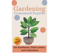 Gardening Crossword Puzzles: A Fun Puzzle Book for Gardeners, Plant Lovers, and Cultivators: An Easy & Engaging Activity to Test Knowledge on Indoor Plants, Tools, and Seasonal Blooms.