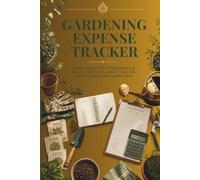 Gardening Expense Tracker: Garden Budget Planner & Expense Log Book to Track Plants, Seeds, Tools, Soil, Fertilizer and Outdoor Garden Costs
