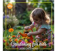 Gardening for kids Calendar 2026: Fun and Educational Gardening Ideas for Young Green Thumbs