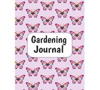 Gardening Journal: Butterfly Garden Planner for Gardeners of All Levels | Weekly Task Lists, Seed Logs, Design Pages, Notes & More (8.5” x 11”)