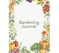 Gardening Journal: Logbook/Planner/Notebook for Tracking Planting Dates and Harvesting