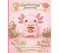 Gardening Journal Plant Log and Garden Notes for Beginners: Cute Kawaii Axolotl Garden Planner and Plant Care Tracker | Lined Notebook for Plant ... Pages | 7.5 x 9.25 | Cozy Axolotl Collection