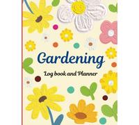 Gardening Log Book and Planner: A Simple Garden Notebook Log For Recording , Planning , Organizing, And Tracking Your Gardening Projects / Works And ... And Ornamental..).For All Levels. 8.5" X 11".