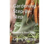 Gardening Step-By-Step: Volume 6: Root Crops