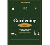 Gardening Sudoku: 100 Easy to Hard Puzzles Large Print: A Thoughtful Gift for Gardeners - Brain Training for Porch Swings & Rainy Days