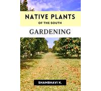 Gardening with Native Plants of the South: Creating Sustainable and Vibrant Landscapes