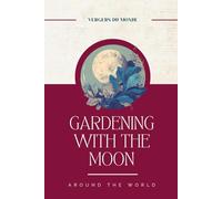 Gardening with the Moon around the World: Ancestral Farming Knowledge