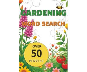 Gardening Word Search: Over 50 Puzzles for Garden Lovers - A Fun 100+ Page Activity Book with Full Solutions Included