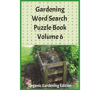 Gardening Word Search Puzzle Book Volume 6 Organic Gardening Edition: Composting, Mulching, Cover Crops, Natural Fertilizers, Beneficial Insects, and Soil Health | 6x9in | 110 Pages | 50+ Puzzles