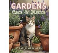 Gardens, Cats & Plants: A Relaxing Coloring Book for Adults and Teens | 47 Detailed Garden and Cat Illustrations to Calm the Mind and Inspire Creativity