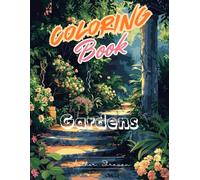 Gardens Coloring Book : Botanical Bliss: Mindful coloring with tranquil garden landscapes and floral designs