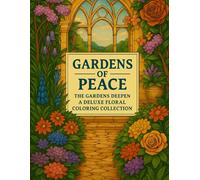 Gardens of Peace - The Gardens Deepen Deluxe Edition (Books 5-8): A Garden-Inspired Coloring Collection - 200 Single-Sided Designs for Mindful Relaxation