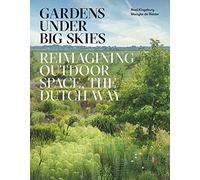 Gardens Under Big Skies: Reimagining Outdoor Space, the Dutch Way