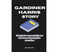 Gardiner Harris Story: His Fight for Accountability and the Power of Investigative Journalism