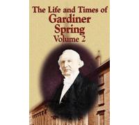 Gardiner Spring The Life and Times of Gardiner Spring - Vol.2 (Tascabile)
