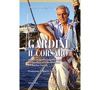 Gardini il corsaro. Storia della dynasty Ferruzzi: da Serafino alla Montedison e a Enrico Cuccia