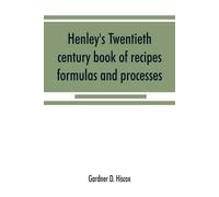 Gardner D Hisco Henley's twentieth century book of recipes, formulas (Tascabile)
