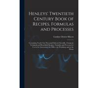 Gardner Dexter Henleys' Twentieth Century Book of Recipes, Formulas (Tascabile)