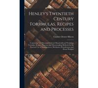 Gardner Dexter Henley's Twentieth Century Forrmulas, Recipes and Pr (Tascabile)