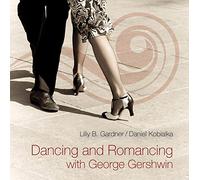 Gardner, Lilly/ Kobialka, Daniel - Dancing & Romancing With George Gershwin