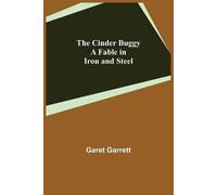 Garet Garrett The Cinder Buggy; A Fable in Iron and Steel (Tascabile)