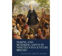 Gareth Atkins Making and Remaking Saints in Nineteenth-Century Brita (Tascabile)