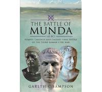 The Battle of Munda (45 BC): Pompey, Labienus and Caesar's Final Battle of the Third Roman Civil War