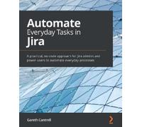 Gareth Cantrell Automate Everyday Tasks in Jira (Tascabile)